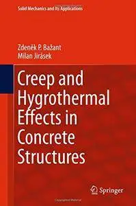 Creep and Hygrothermal Effects in Concrete Structures (Solid Mechanics and Its Applications) [Repost]