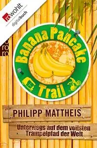 Banana Pancake Trail: Unterwegs auf dem vollsten Trampelpfad der Welt