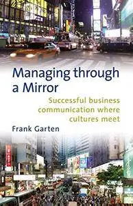 Managing through a mirror: successful business communication where cultures meet