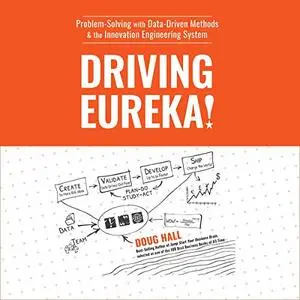 Driving Eureka!: Problem-Solving with Data-Driven Methods & the Innovation Engineering System [Audiobook]