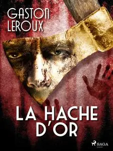 «La Hache d'Or» by Gaston Leroux