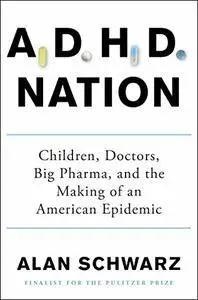 ADHD Nation: Children, Doctors, Big Pharma, and the Making of an American Epidemic
