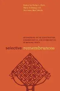 Selective Remembrances: Archaeology in the Construction, Commemoration, and Consecration of National Pasts (Repost)