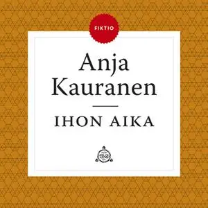 «Ihon aika» by Anja Kauranen