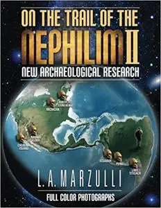 On the Trail of the Nephilim 2: New Archaeological Research Ed 2
