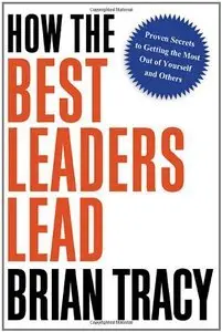 How the Best Leaders Lead: Proven Secrets to Getting the Most Out of Yourself and Others (Repost)