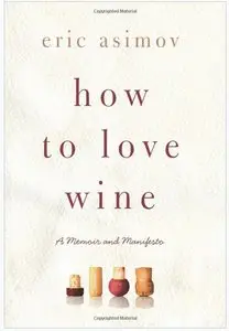 How to Love Wine: A Memoir and Manifesto (repost)