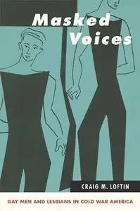 Masked Voices: Gay Men and Lesbians in Cold War America (Repost)