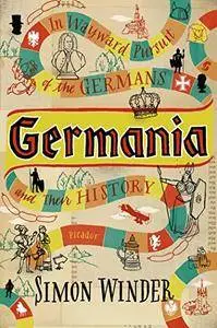 Germania: In Wayward Pursuit of the Germans and Their History