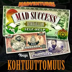 «Mad Success - Seikkailijan self help 6 KOHTUUTTOMUUS» by Riku Rantala,Tuomas Milonoff