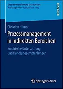 Prozessmanagement in indirekten Bereichen: Empirische Untersuchung und Handlungsempfehlungen