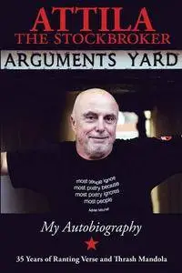 Arguments Yard: Thirty Five Years of Ranting Verse and Thrash Mandola
