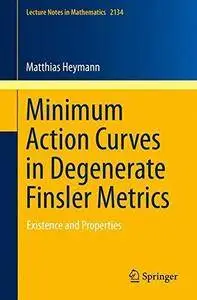 Minimum Action Curves in Degenerate Finsler Metrics: Existence and Properties (Repost)