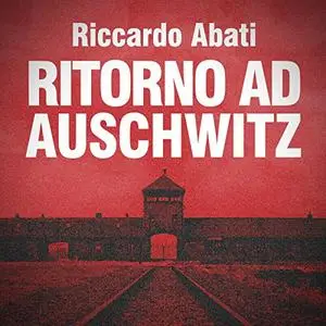 «Ritorno ad Auschwitz» by Riccardo Abati