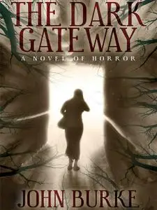 «The Dark Gateway: A Novel of Horror» by John Burke