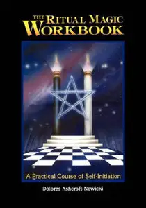 The Ritual Magic Workbook: A Practical Course of Self-Initiation (Repost)