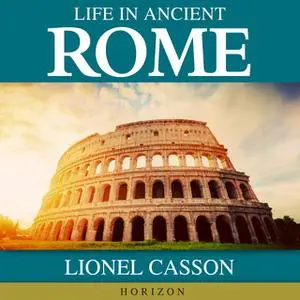 «Life In Ancient Rome» by Lionel Casson