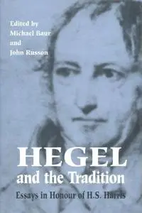 Hegel and the Tradition: Essays in Honour of H.S. Harris (Toronto Studies in Philosophy)