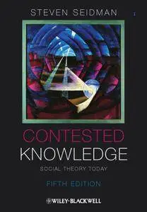 Contested Knowledge: Social Theory Today, 5 edition (repost)