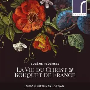 Simon Niemiński - Eugène Reuchsel: La Vie du Christ & Bouquet de France (2018)