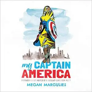 My Captain America: A Granddaughter's Memoir of a Legendary Comic Book Artist [Audiobook]