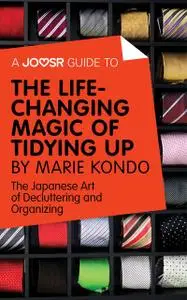 «A Joosr Guide to The Life-Changing Magic of Tidying by Marie Kondo» by Joosr