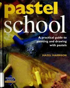 Pastel School: A Practical Guide to Drawing With Pastels