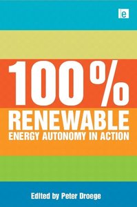 100 Per Cent Renewable: Energy Autonomy in Action [Repost]