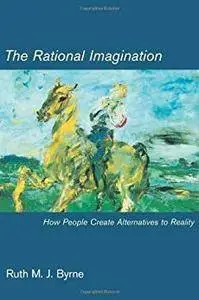 The Rational Imagination: How People Create Alternatives to Reality (A Bradford Book) [Kindle Edition]