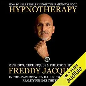 Hypnotherapy: Methods, Techniques and Philosophies of Freddy Jacquin [Audiobook]