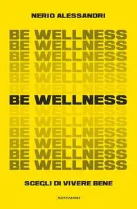 Nerio Alessandri - Be wellness. Scegli di vivere bene