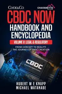 CBDC Now Handbook and Encyclopedia: Volume V: Legal And Regulatory Considerations