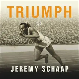 «Triumph: The Untold Story of Jesse Owens and Hitler's Olympics» by Jeremy Schaap