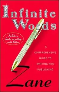 «Infinite Words: A Comprehensive Guide to Writing and Publishing» by Zane