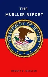 «The Mueller Report: Final Special Counsel Report of President Donald Trump and Russia Collusion» by Robert Mueller,Spec