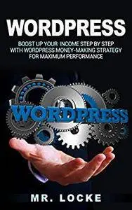 Wordpress:Boost up your income Step By Step with WordPress Money-Making Strategy for Maximum Performance