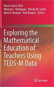 Exploring the Mathematical Education of Teachers Using TEDS-M Data