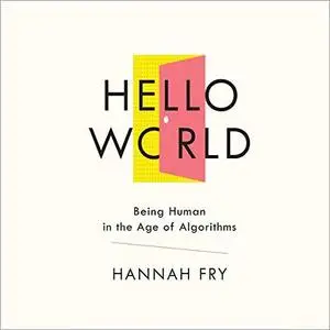 Hello World: Being Human in the Age of Algorithms [Audiobook]