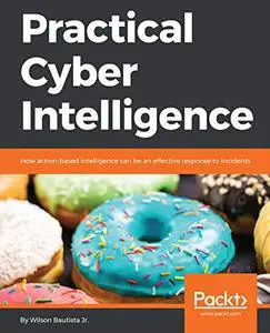 Practical Cyber Intelligence: How action-based intelligence can be an effective response to incidents (Repost)