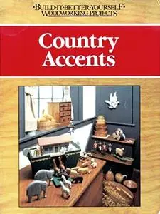 Country Accents (Build-It-Better-Yourself Woodworking Projects)