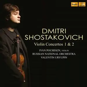 Ivan Pochekin, Russian National Orchestra & Valentin Uryupin - Shostakovich: Violin Concertos Nos. 1 & 2 (2020)