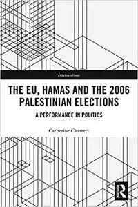 The EU, Hamas and the 2006 Palestinian Elections: A Performance in Politics