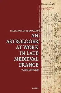 An Astrologer at Work in Late Medieval France The Notebooks of S. Belle