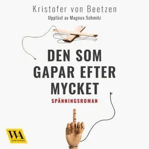 «Den som gapar efter mycket» by Kristofer von Beetzen