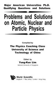 Problems and Solutions on Atomic, Nuclear and Particle Physics