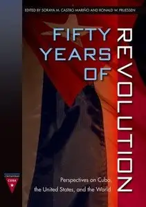 Fifty Years of Revolution: Perspectives on Cuba, the United States and the World