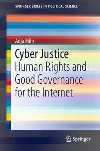 Cyber Justice: Human Rights and Good Governance for the Internet