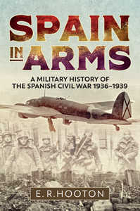 Spain in Arms : A Military History of the Spanish Civil War 1936-1939