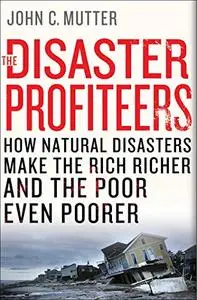 The Disaster Profiteers: How Natural Disasters Make the Rich Richer and  the Poor Even Poorer (Repost)