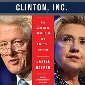 Clinton, Inc.: The Audacious Rebuilding of a Political Machine [Audiobook]